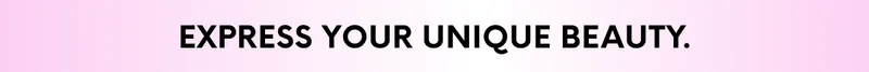 EXPRESS YOUR UNIQUE BEAUTY.