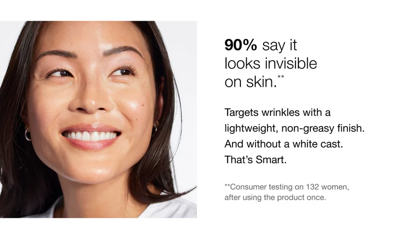 90% say it looks invisible on skin.** Targets wrinkles with a lightweight, non-greasy finish. And without a white cast. That's Smart. **Consumer testing on 132 women, after using the product once.