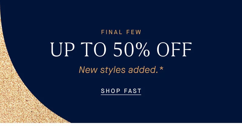 Final Few UP TO 50% OFF New styles added.* SHOP FAST Final Few UP TO 50% OFF New styles added.* SHOP FAST