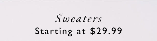 Sweaters starting at $29.99