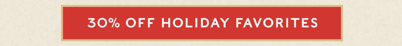 30% Off Holiday Favorites