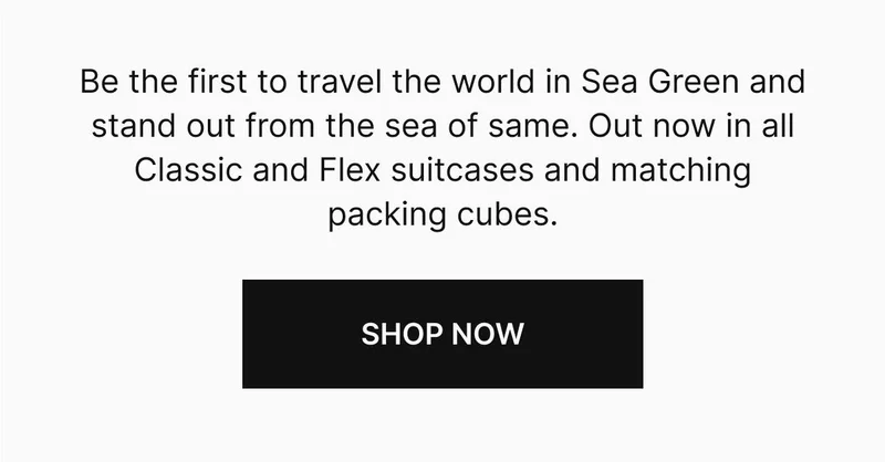 Be the first to travel the world in Sea Green and stand out from the sea of same. Out now in all Classic and Flex suitcases and matching packing cubes. Shop Now