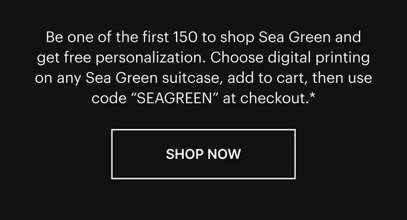 Personalize any Sea Green suitcase, add to cart, then use code “SEAGREEN” at checkout.* Terms and Conditions Apply