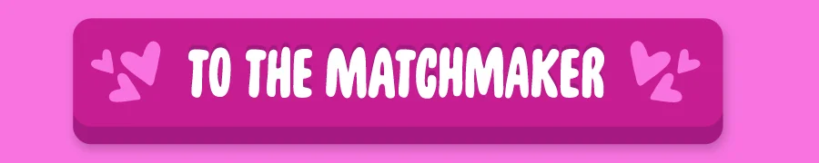 To the matchmaker