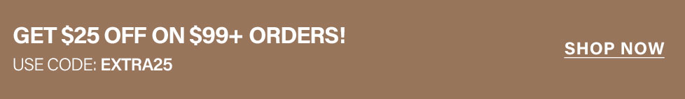Get $25 off $99+ online orders! Use promo code EXTRA25 for instant savings. Shop now!