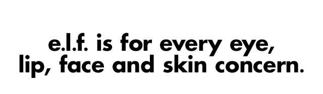 e.l.f is for every eye, lip, face and skin concern
