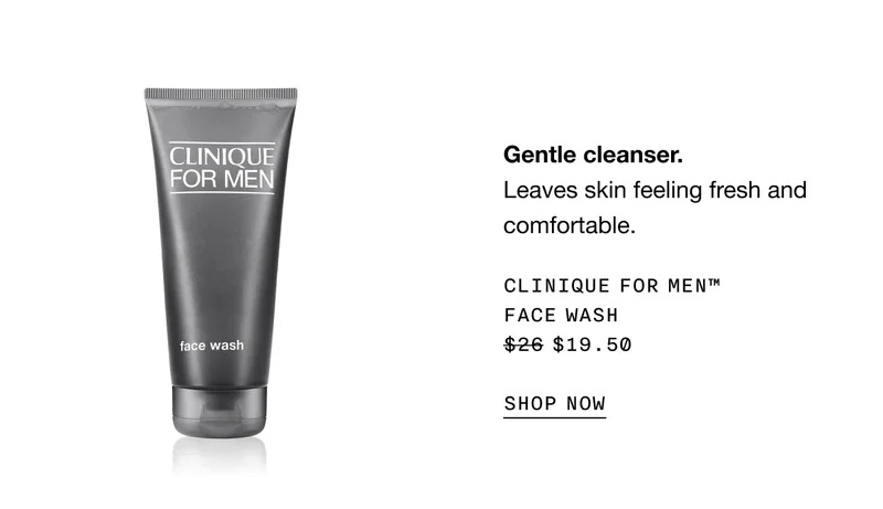 Gentle cleanser. | Leaves skin feeling fresh and comfortable | CLINIQUE FOR MENTM FACE WASH | $19.50 | SHOP NOW