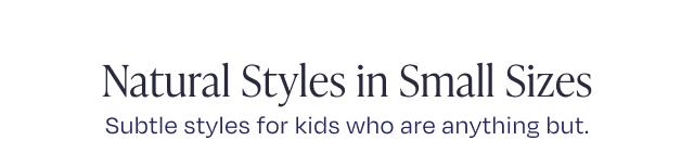 Natural Styles in Small Sizes