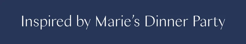 Inspired by Marie’s Dinner Party
