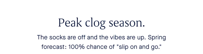 The socks are off and the vibes are up. Spring forecast: 100% chance of "slip on and go."
