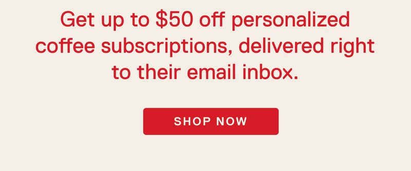 (Everyone’s a coffee person.) Shop now.