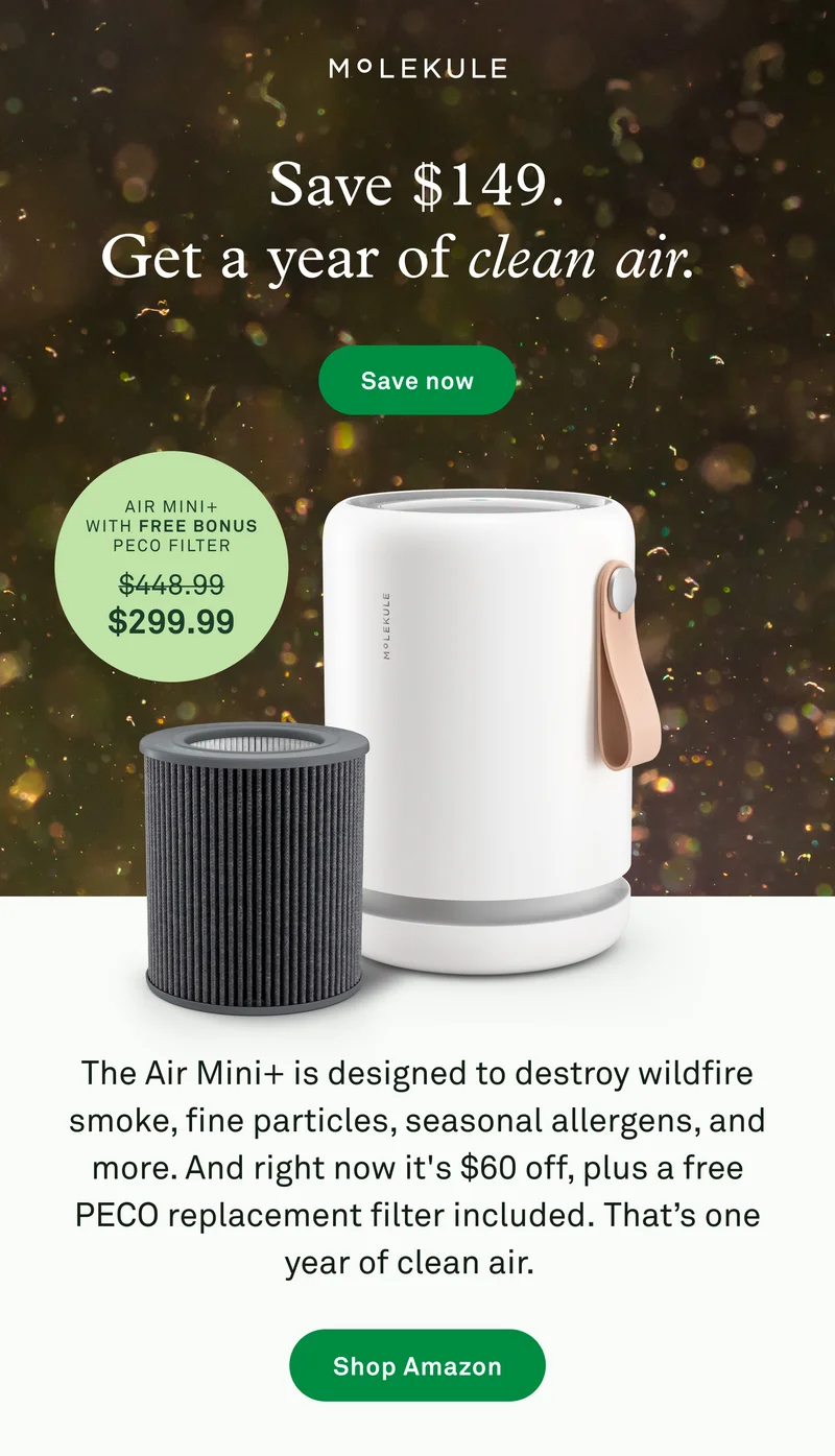 Save $149, get a year of clean air. The Air Mini+ is designed to destroy wildfire smoke, particles, seasonal allergens, and more. And right now it's $60 off, plus a free PECO replacement filter included