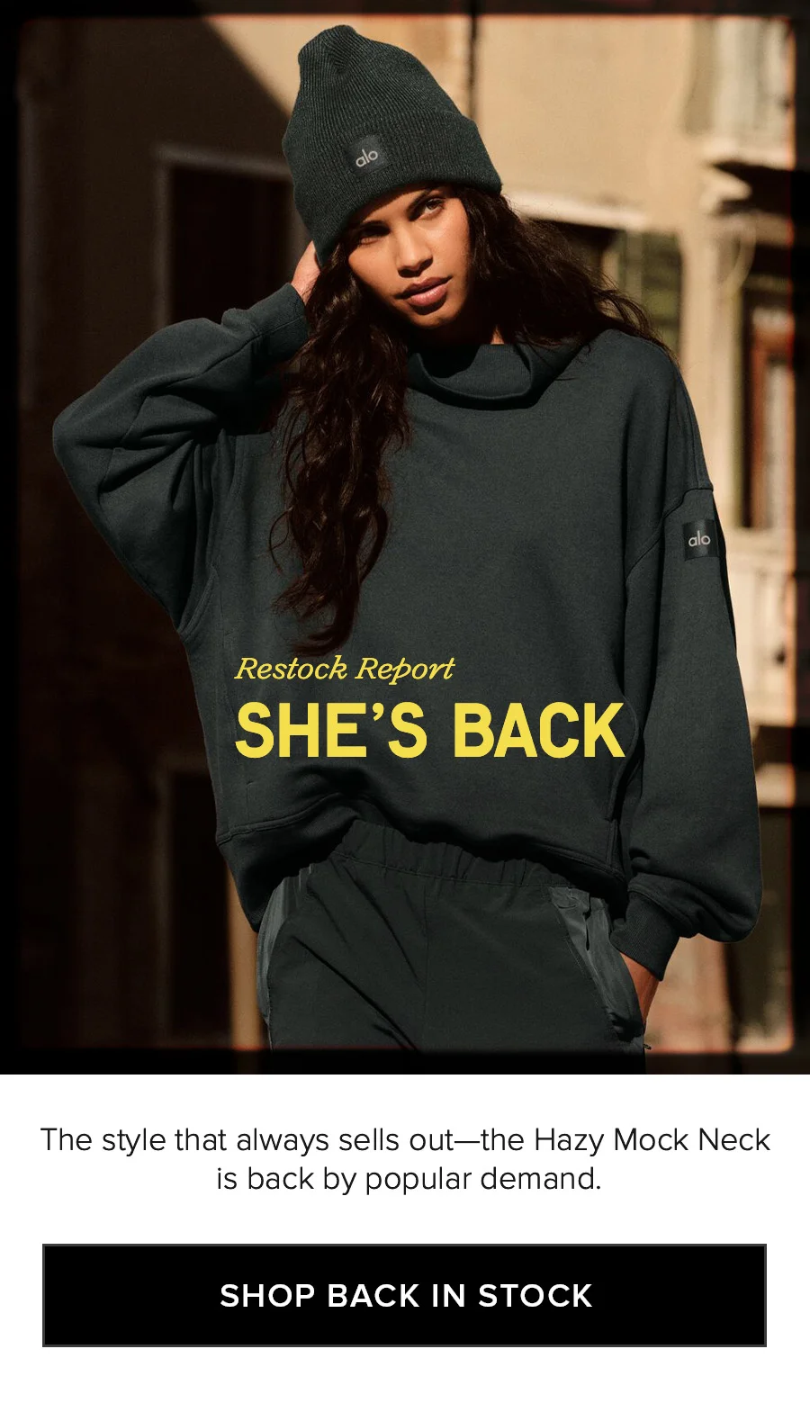Restock Report. SHE'S BACK. The style that always sells out-the Hazy Mock Neck is back by popular deman. SHOP BACK IN STOCK