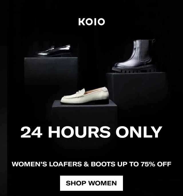 KOIO 24 hours only Women’s Loafers & Boots up to 75% Off Shop Women Shop Men