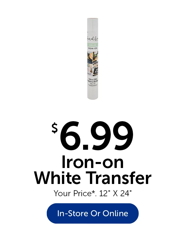 $6.99 Iron-On White Transfer - Your Price*