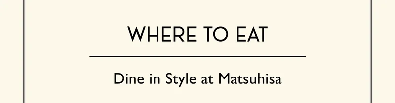 Where to Eat - Dine in Style at Matsuhisa