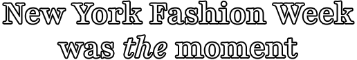 New York Fashion Week was the moment