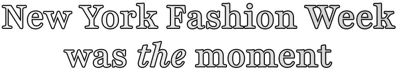 New York Fashion Week was the moment