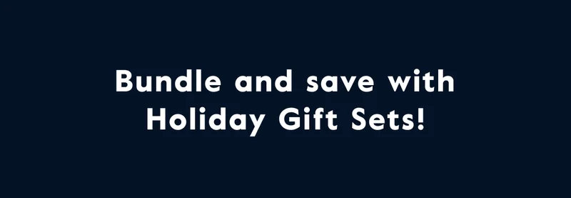 Bundle and save with Holiday Gift Sets!