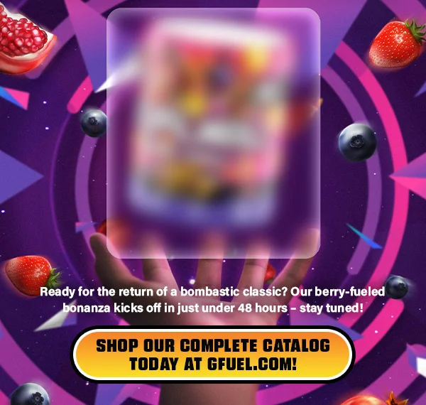 SHOP OUR COMPLETE CATALOG TODAY AT GFUEL.COM!