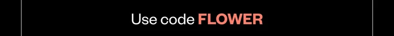 Use code FLOWER