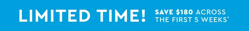 LIMITED TIME Save 180 across the first 5 weeks