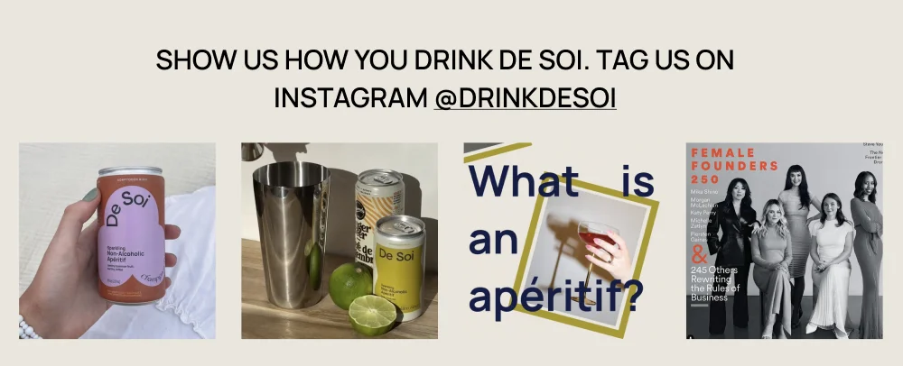 SHOW US HOW YOU DRINK DE SOI. TAG US ON INSTAGRAM @DRINKDESOI