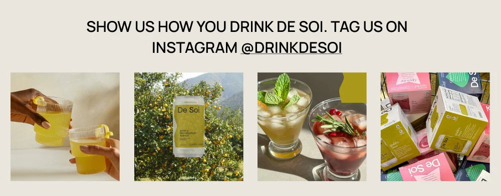 SHOW US HOW YOU DRINK DE SOI. TAG US ON INSTAGRAM @DRINKDESOI