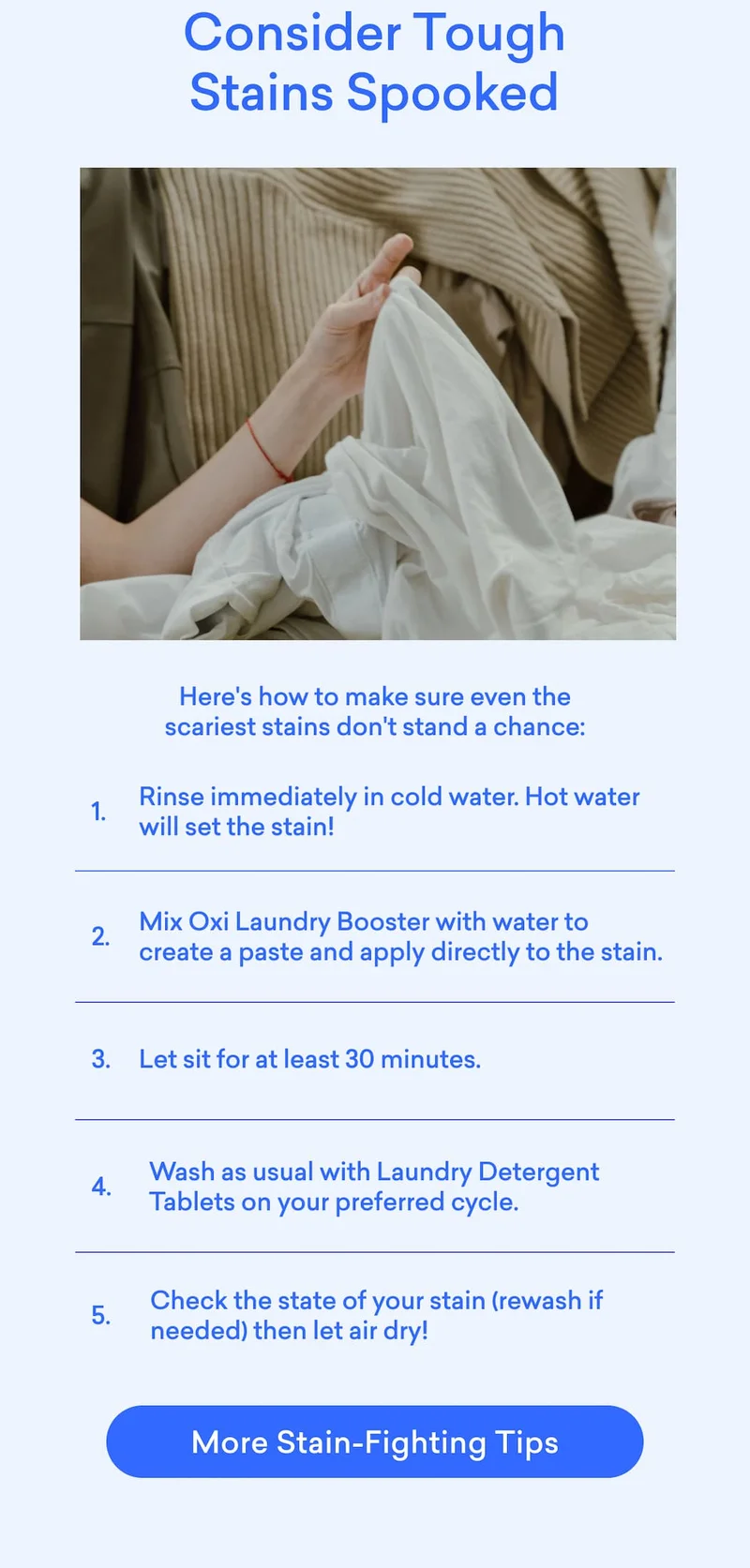 Consider tough stains spooked! Get stain-fighting tips on The Cleanist to make sure even the scariest stains don't stand a chance.