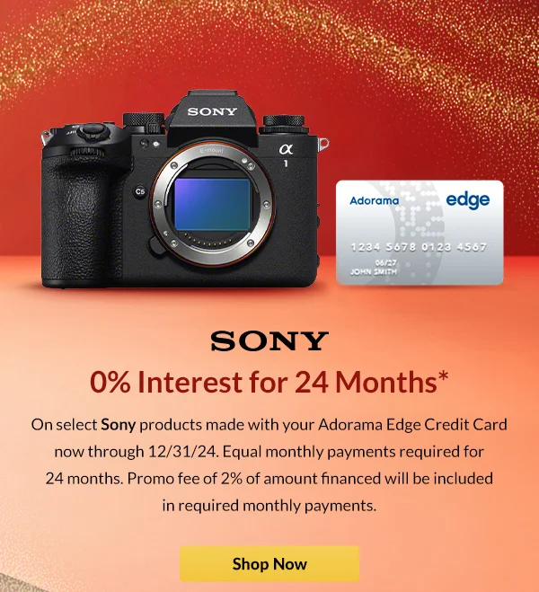 SONY 0% Interest for 24 Months* |  On select Sony products made with your Adorama Edge Credit Card now through 12/31/24. Equal monthly payments required for 24 months.  Promo fee of 2% of amount financed will be included in required monthly payments.   | Not a Card Member? Apply Now.
