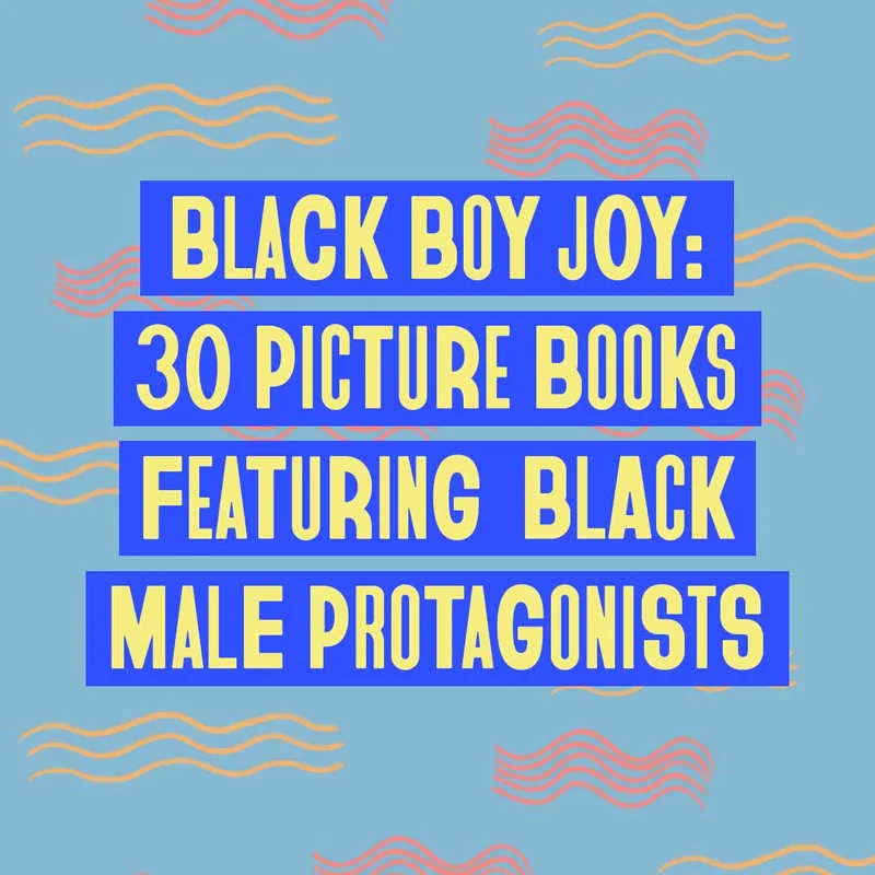 30 Picture Books Featuring Black Male Protagonists
