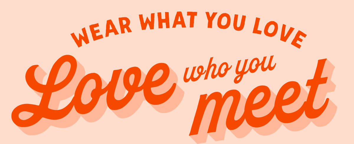 Wear What You Love Love who you meet