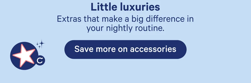 Little luxuries; Extras that make a big difference in your nightly routine.