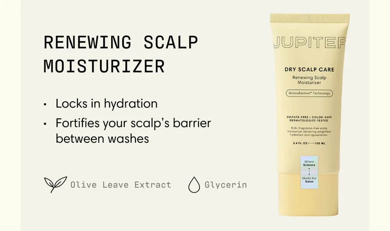 Renewing Scalp Moisturizer Locks in hydration Fortifies your scalp’s barrier between washes Olive Leave Extract Glycerin