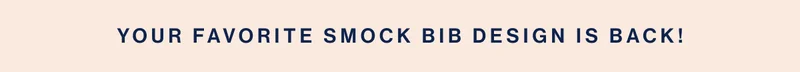 Your Favorite Smock Bib Design is Back!