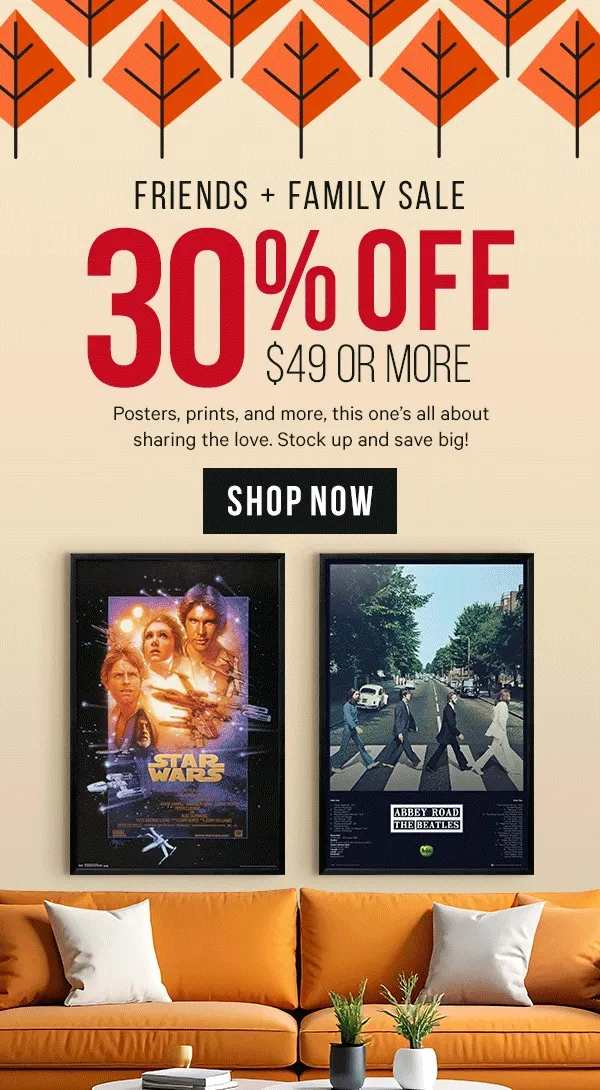 Friends & Family Sale: 30% Off $49+! Posters, prints, and more, this one’s all about sharing the love. Stock up and save big!