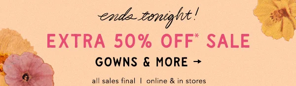 limited time! Extra 50% Off* Sale Gowns & More