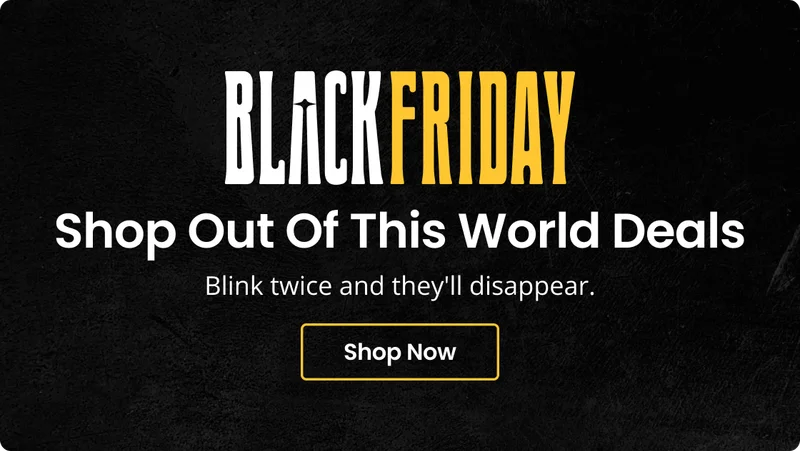 BLACKFRIDAY - Shop Out Of This World Deals Blink twice and they'll disappear. | Shop Now
