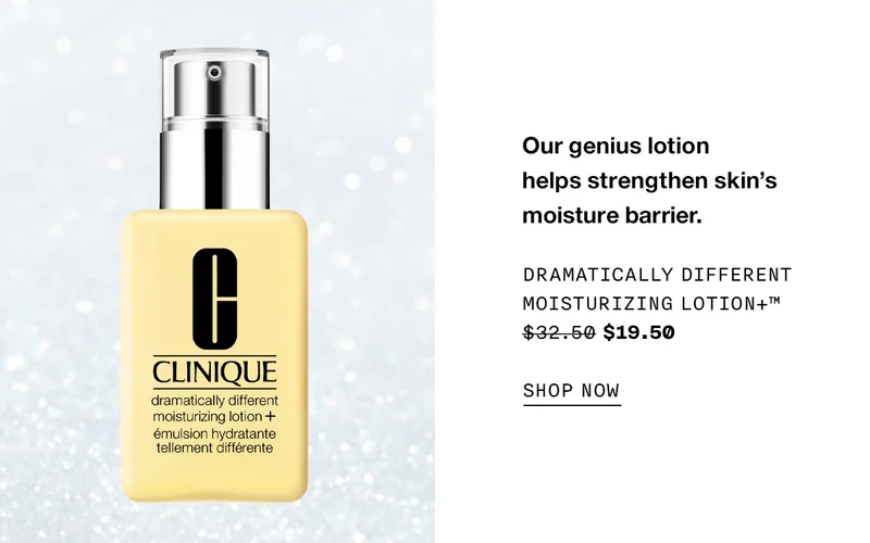 Our genius lotion helps strengthen skin’s moisture barrier. Dramatically Different Moisturizing Lotion+™ $32.50 $19.50 SHOP NOW