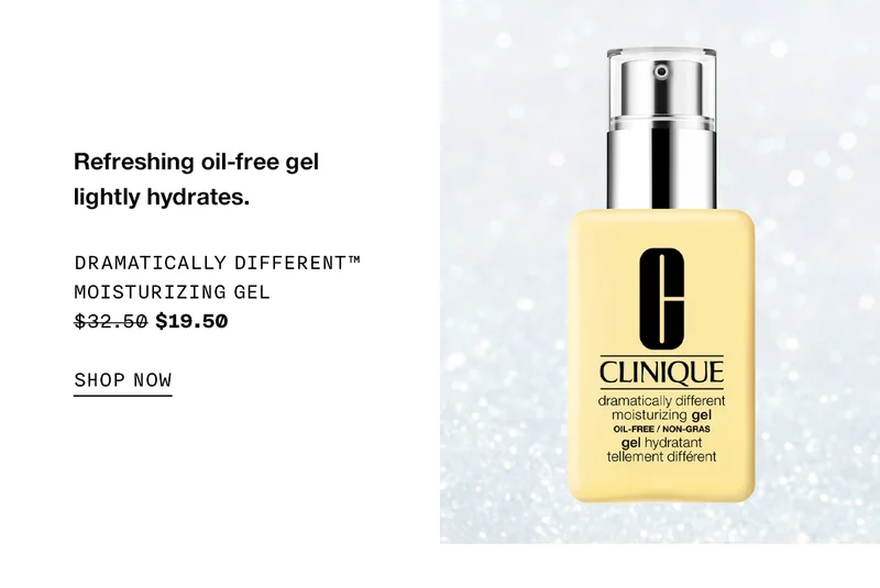Refreshing oil-free gel lightly hydrates.Dramatically Different™ Moisturizing Gel $32.50 $19.50 SHOP NOW