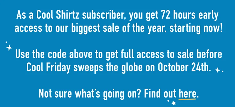 Without it, you won’t be able to get into our website until Cool Friday sweeps the globe on October 24th.  Not sure what’s going on?  Find out here.