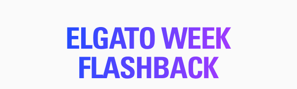 Elgato Week Flashback