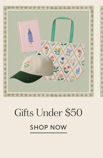 Gifts Under $50 SHOP NOW