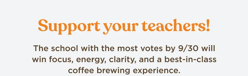 Support your teachers! | The school with the most votes by 9/30 will win focus, energy, clarity, and a best-in-class coffee brewing experience.