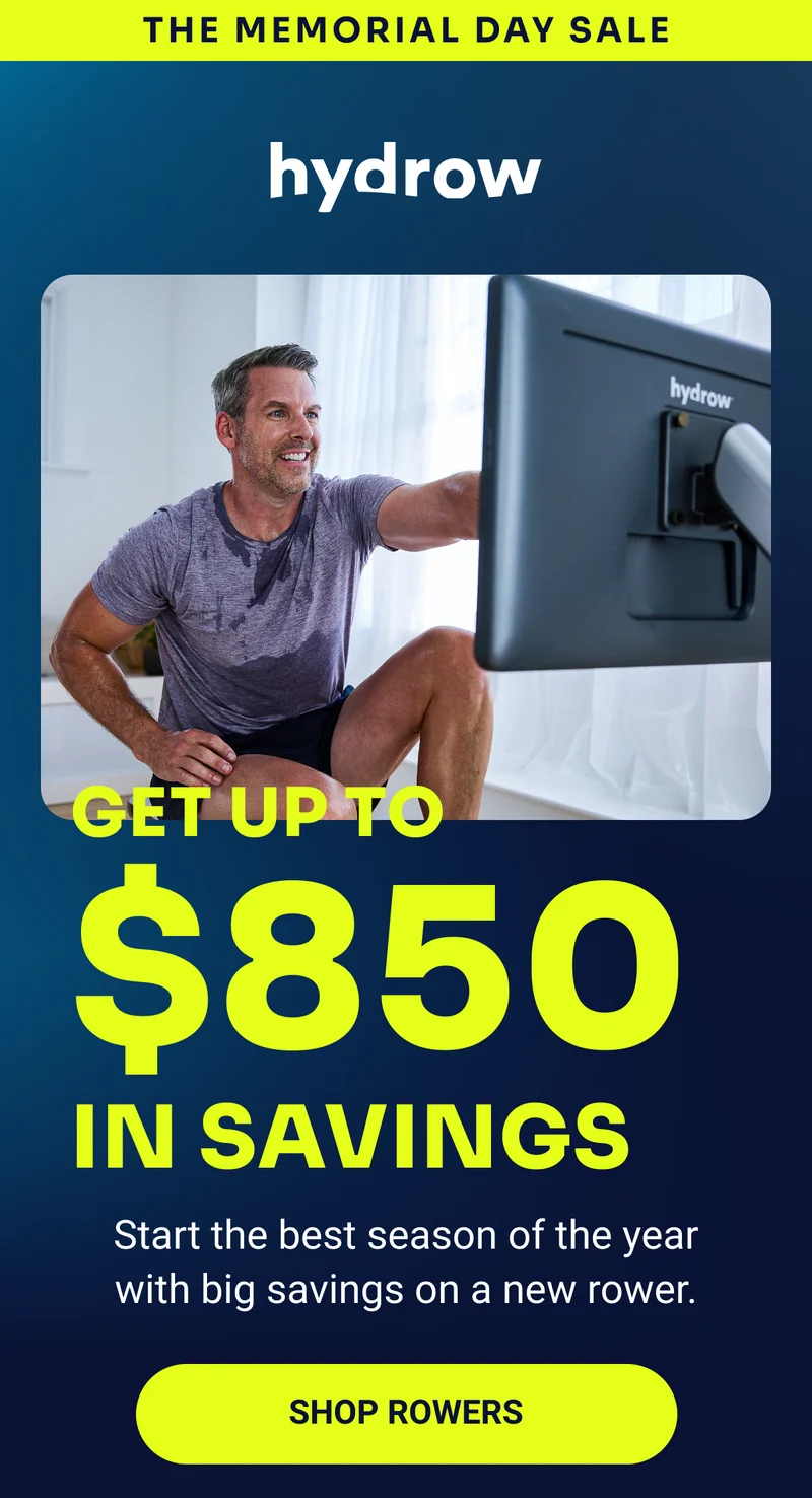 The Memorial Day Sale hydrow Get up to $850 in savings Start the best season of the year with big savings on a new rower. Shop rowers