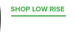 SHOP LOW RISE