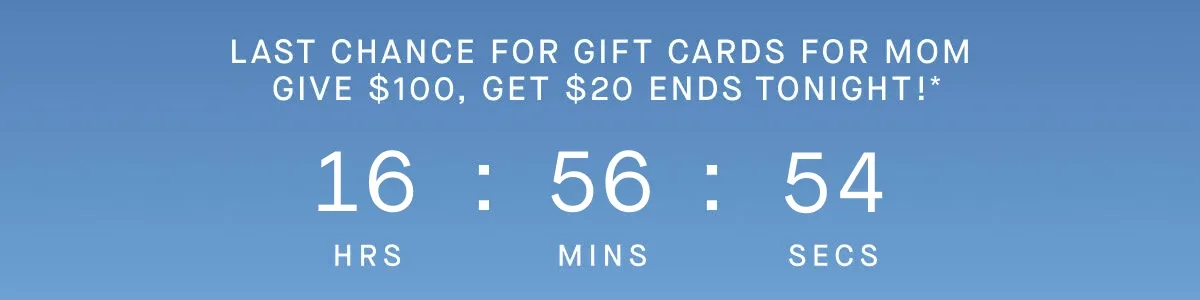 LAST CHANCE FOR GIFT CARDS FOR MOM GIVE $100, GET $20 ENDS TONIGHT!