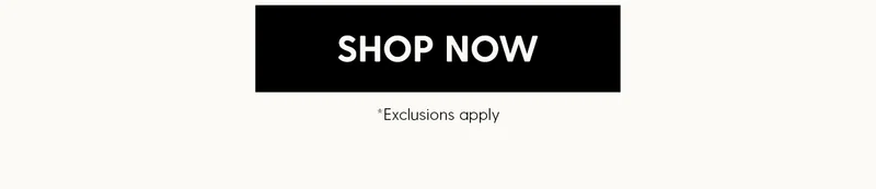 Shop Now | *Exclusions apply