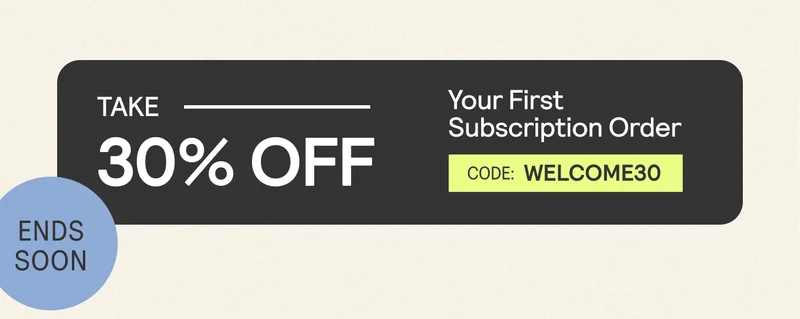 Take 30% OFF Your First Subscription Order. Code: WELCOME30