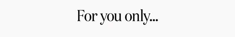 For you only...